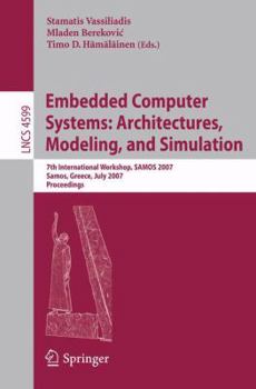 Paperback Embedded Computer Systems: Architectures, Modeling, and Simulation: 7th International Workshop, Samos 2007, Samos, Greece, July 16-19, 2007, Proceedin Book