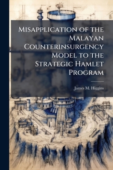 Paperback Misapplication of the Malayan Counterinsurgency Model to the Strategic Hamlet Program Book