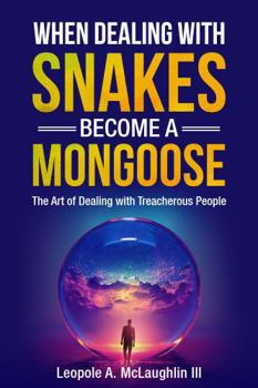 Paperback When Dealing with Snakes Become a Mongoose: The Art of Dealing with Treacherous People Book