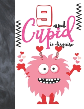 9 And Cupid In Disguise: Cute Monster Valentines Gift For Boys And Girls Age 9 Years Old - A Writing Journal To Doodle And Write In - Blank Lined Journaling Diary For Kids