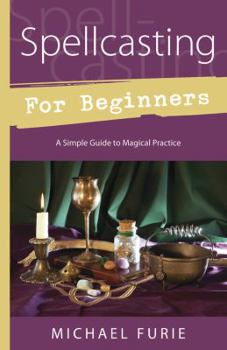 Paperback Spellcasting for Beginners: A Simple Guide to Magical Practice Book