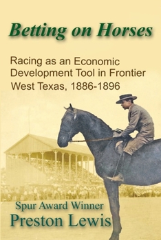 Betting on Horses: Racing as an Economic Development Tool in Frontier West Texas, 1886-1896