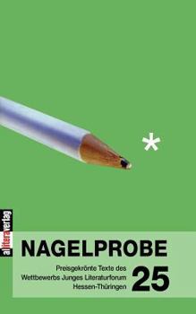 Paperback Nagelprobe 25: Preisgekrönte Texte des Wettbewerbs Junges Literaturforum Hessen-Thüringen [German] Book