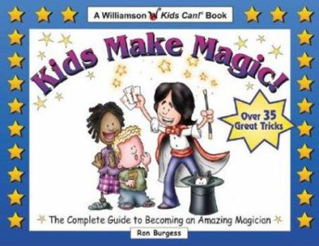 Paperback Kids Make Magic!: The Complete Guide to Becoming an Amazing Magician Book