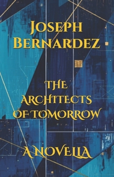 THE ARCHITECTS OF TOMORROW: A NOVELLA