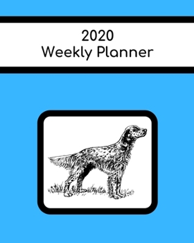 Paperback 2020 Weekly Planner: English Setter; January 1, 2020 - December 31, 2020; 8" x 10" Book