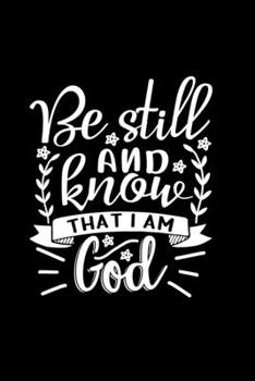 Paperback Be Still And Know That I Am God: Lined Journal Notebook: Christian Gift Idea Book