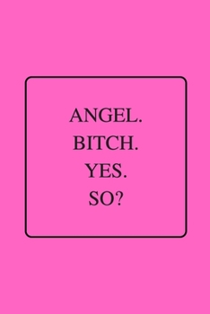 Paperback Angel. Bitch. Yes. So?: Funny Gag Notebook to Write In Book