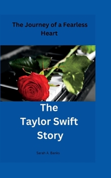 The Journey of a Fearless Heart: The Taylor Swift Story