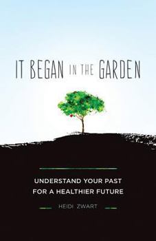 Paperback It Began in the Garden: Understand Your Past for a Healthier Future Book
