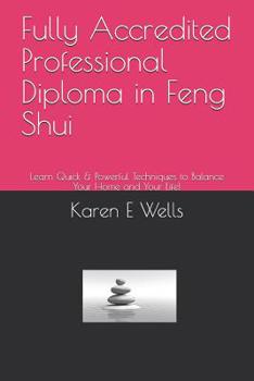 Paperback Fully Accredited Professional Diploma in Feng Shui: Learn Quick & Powerful Techniques to Balance Your Home and Your Life! Book