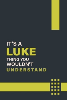 IT'S A LUKE THING YOU WOULDN'T UNDERSTAND: Lined Notebook / Journal Gift, 6x9, Soft Cover, 120 Pages, Glossy Finish