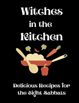 Paperback Witches in the Kitchen: Delicious Recipes for the Eight Sabbats Book
