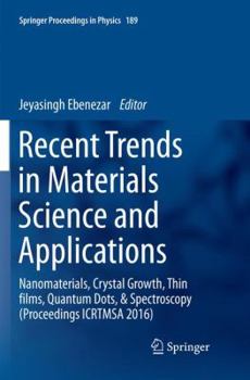 Paperback Recent Trends in Materials Science and Applications: Nanomaterials, Crystal Growth, Thin Films, Quantum Dots, & Spectroscopy (Proceedings Icrtmsa 2016 Book
