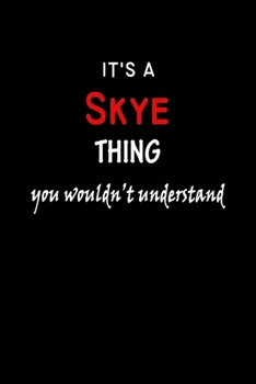 It's A  Skye  Thing You Wouldn't Understand: Skye  First Name Personalized Journal 6x9 Notebook, Wide Ruled (Lined) blank pages Funny  Cover for Girls and Women with Red White Text on Black