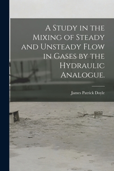 Paperback A Study in the Mixing of Steady and Unsteady Flow in Gases by the Hydraulic Analogue. Book