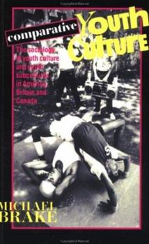 Paperback Comparative Youth Culture: The Sociology of Youth Cultures and Youth Subcultures in America, Britain and Canada Book