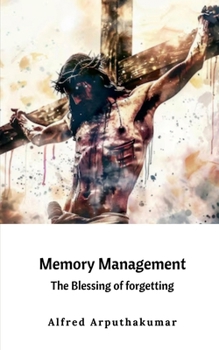 Memory Management: The blessing of forgetting