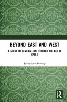 Hardcover Beyond East and West: A Story of Civilization through the Great Epics Book
