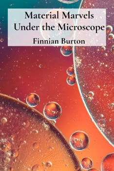 Paperback Material Marvels Under the Microscope: Investigating Material Properties and Deformation Mechanisms through Microscopy and Diffraction Book