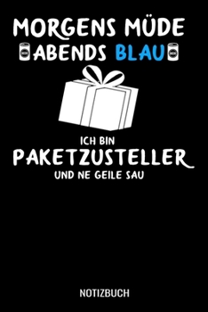 Paperback Morgens M?de abends blau ich bin Paketzusteller und ne geile Sau: A5 Notizbuch Dot Grid / Punktraster 120 Seiten f?r Paketdienst, Zusteller und Brieft [German] Book