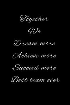 Paperback Together We Dream More Achieve More Succeed More Best Team Ever: Blank lined notebook/journal Book