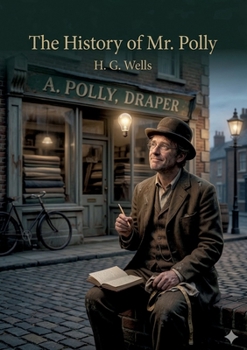 The History of Mr. Polly: by H. G. Wells
