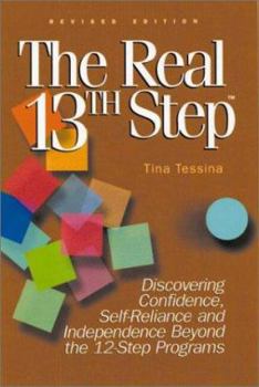 Hardcover The Real 13th Step: Discovering Confidence, Self-Reliance, and Independence Beyond the Twelve-Step Programs (Revised Edition) Book