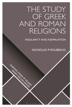 Hardcover The Study of Greek and Roman Religions: Insularity and Assimilation Book