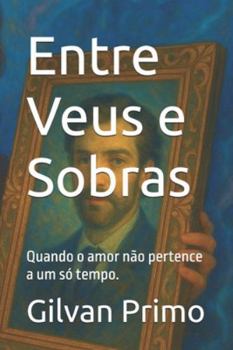 Paperback Entre Veus e Sobras: Quando o amor não pertence a um só tempo. [Portuguese] Book