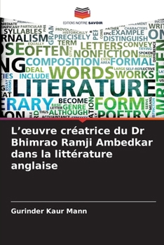 L'oeuvre créatrice du Dr Bhimrao Ramji Ambedkar dans la littérature anglaise (French Edition)