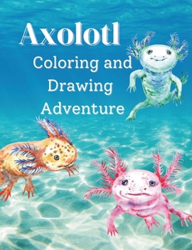 Paperback Axolotl Coloring and Drawing Adventure Book
