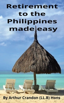 Paperback Retirement to the Philippines made easy: A Foreigner guide to peaceful living Book
