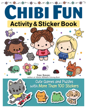 Chibi Activity Fun: Cute Games and Puzzles with More Than 50 Stickers (Happy Fox Books) For Kids 6 and Up - Riddles, Mazes, Coloring Pages, Spot-the-Difference, Seek-and-Find, and More