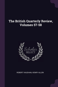 Paperback The British Quarterly Review, Volumes 57-58 Book