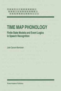 Paperback Time Map Phonology: Finite State Models and Event Logics in Speech Recognition Book