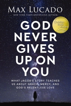 Hardcover God Never Gives Up on You: What Jacob's Story Teaches Us about Grace, Mercy, and God's Relentless Love Book