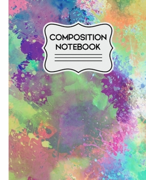 Paperback Composition Notebook: Abstract Paint Splatter Watercolor 7.5 X 9.25 Wide Rule 110 Pages Book