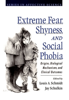Extreme Fear, Shyness, and Social Phobia (Series in Affective Science)
