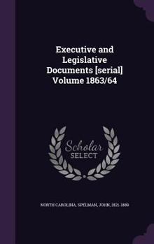 Hardcover Executive and Legislative Documents [Serial] Volume 1863/64 Book