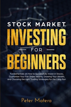 Stock Market Investing for Beginners: How to Successfully Invest in Stocks, Guarantee Your Fair Share returns, Growing Your Wealth, and Choosing the right Day Trading Strategies for the Long Run