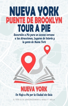 Nueva York Tour a Pie por el Puente de Brooklyn ( Guía de Viaje Nueva York ): Excursión a Pie para un Acceso Cercano a las Atracciones, Lugares de ... Pie por la Ciudad sin Guía.