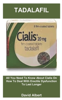 Paperback Tadalafil: All You Need To Know About Cialis On How To Deal With Erectile Dysfunction To Last Longer Book