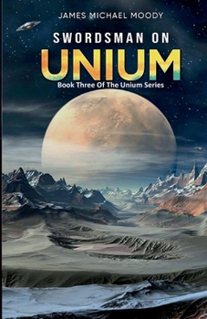 Swordsman On Unium: Book Three Of The Unium Series