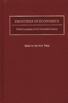 Hardcover Frontiers of Economics: Nobel Laureates of the Twentieth Century Book