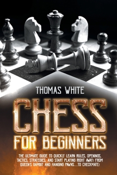 Paperback Chess for beginners: The ultimate guide to quickly learn rules, openings, tactics, strategies, and start playing right away! From Queen's G Book
