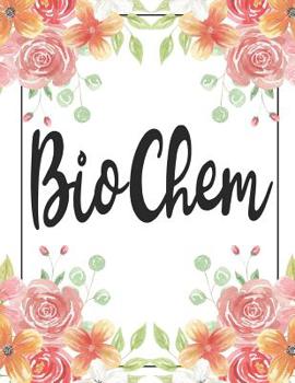 Biochem: 100 Pages College Ruled 8.5 X 11 Notebook - 1 Subject - Flower Chic - For Students, Teachers, Ta's, Note Taking, High School, College
