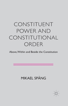 Paperback Constituent Power and Constitutional Order: Above, Within and Beside the Constitution Book