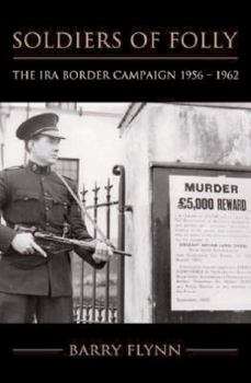 Hardcover Soldiers of Folly: The IRA Border Campaign 1956-1962 Book