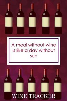 Paperback Wine Tracker: A Meal Without Wine Is Like A Day Without Sun Book